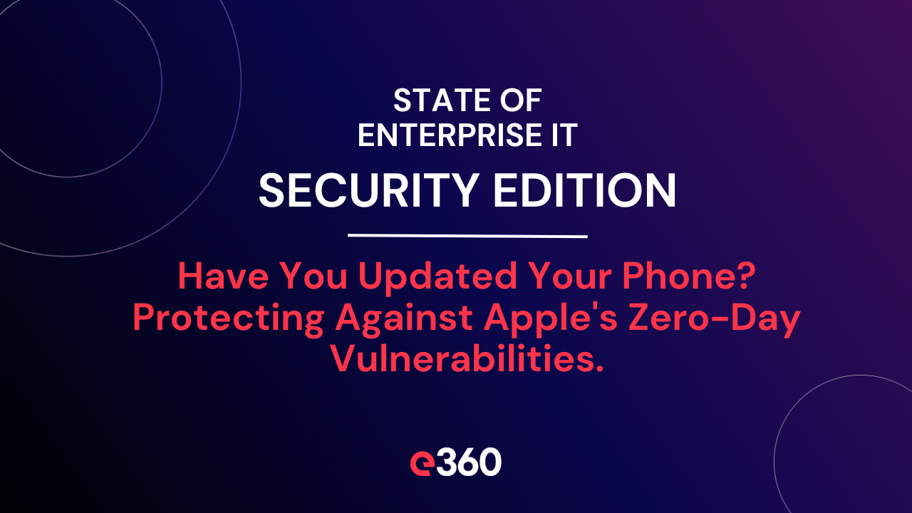 Have You Updated Your Phone? Protecting Against Apple's Zero-Day Vulnerabilities.