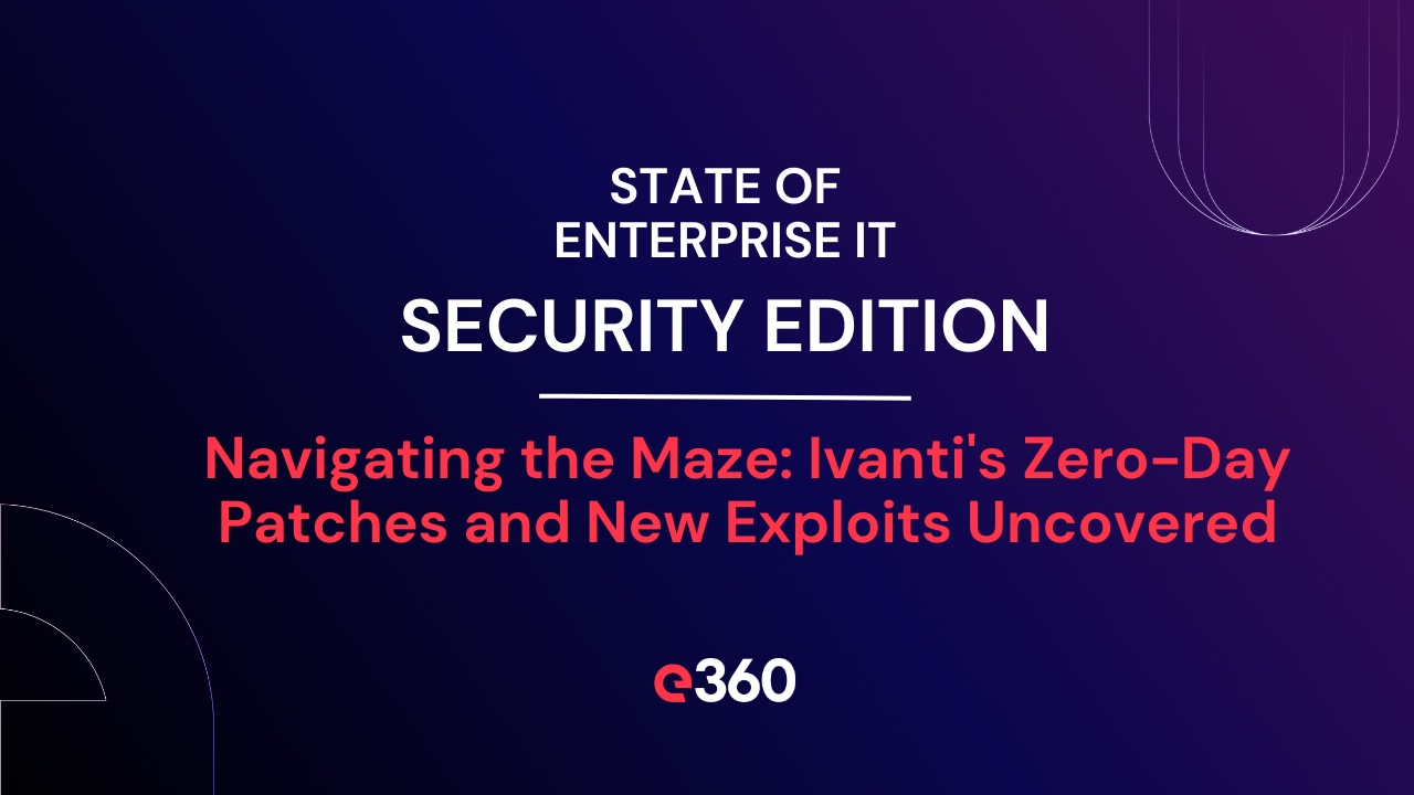 Navigating the Maze: Ivanti's Zero-Day Patches and New Exploits Uncovered