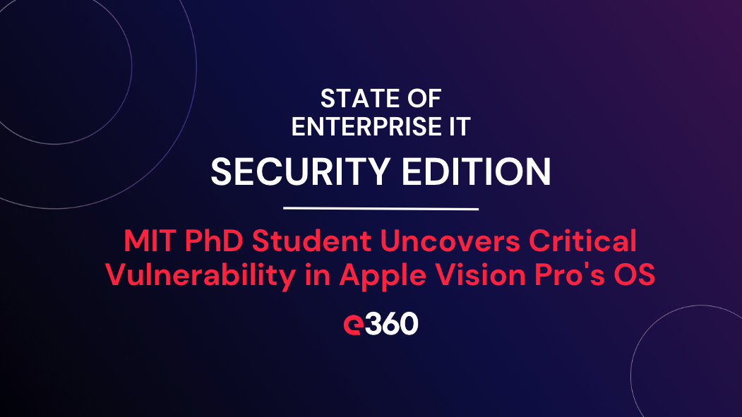 MIT PhD Student Uncovers Critical Vulnerability in Apple Vision Pro's OS: A Gateway to Jailbreaks and Malware Risks