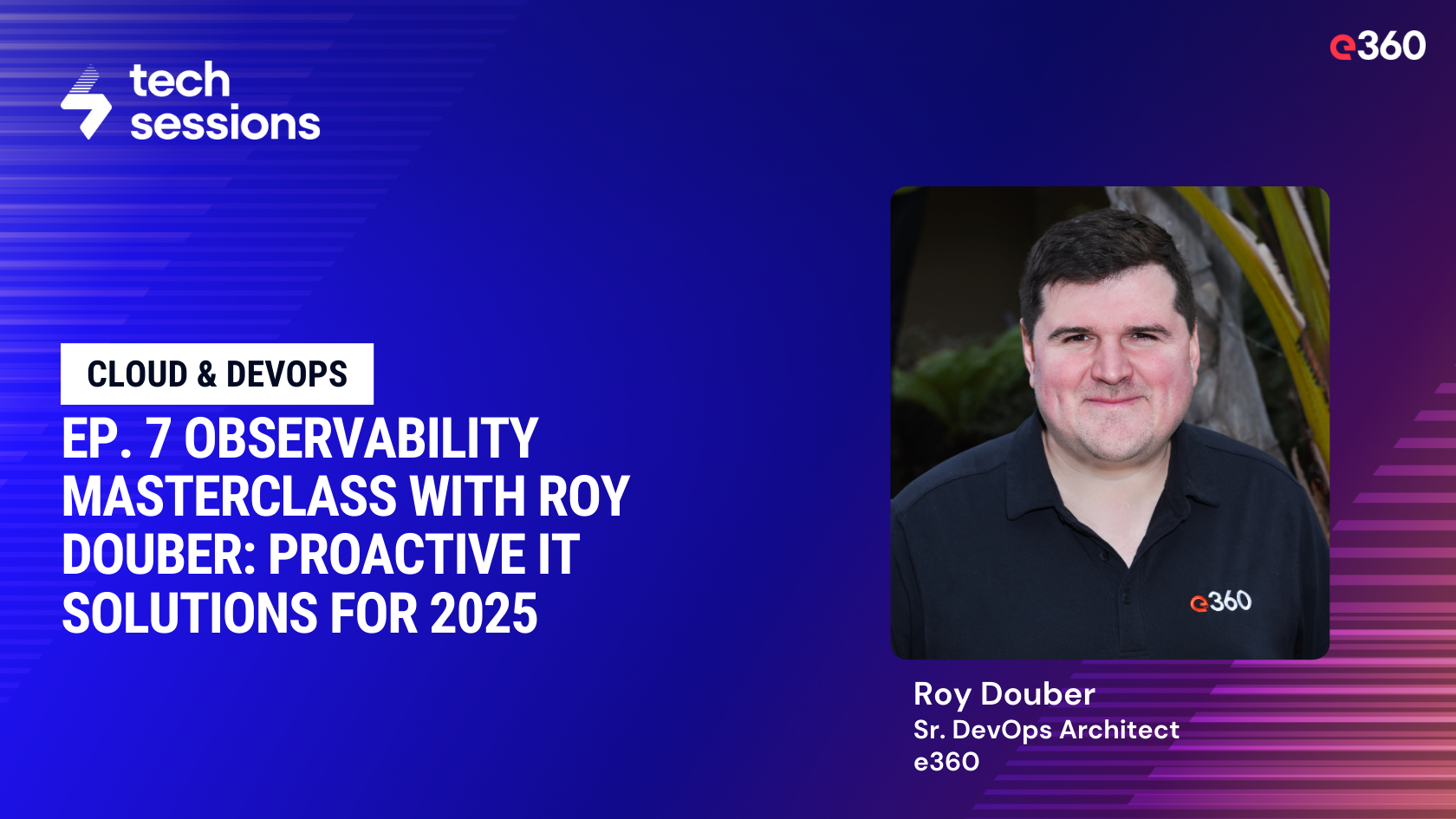 Tech Sessions Podcast: Ep. 7 Observability Masterclass with Roy Douber: Proactive IT Solutions for 2025
