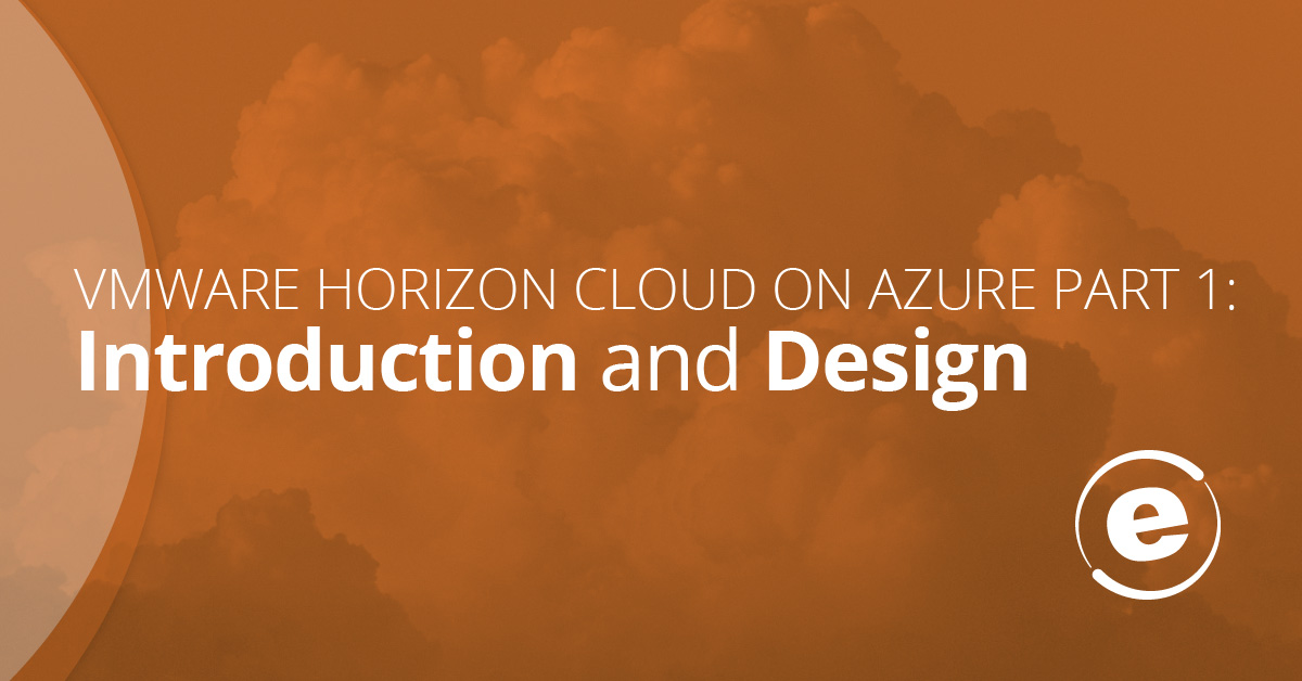 VMware Horizon Cloud on Azure: Part 1 - Introduction and Design