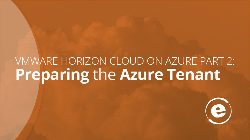 VMware Horizon Cloud on Azure Part 2: Preparing the Azure Tenant